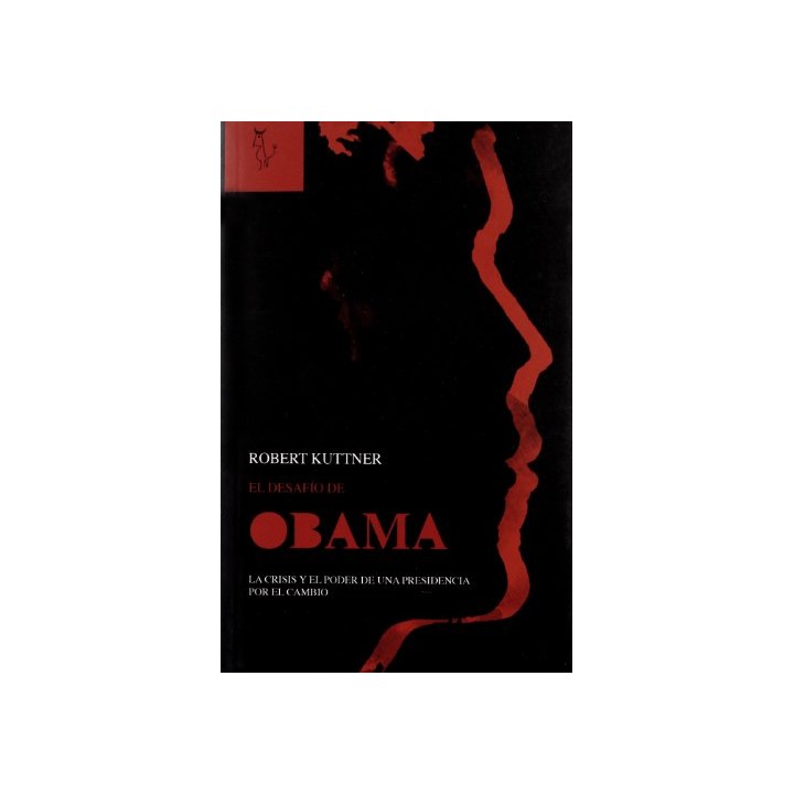 EL DESAFÍO OBAMA. LA CRISIS Y EL PODER DE UNA PRESIDENCIA POR EL CAMBIO.